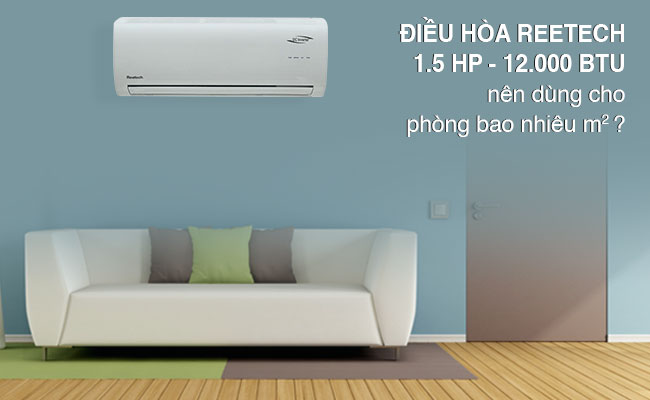 Điều hòa Reetech 12000btu nên dùng cho phòng bao nhiêu m2